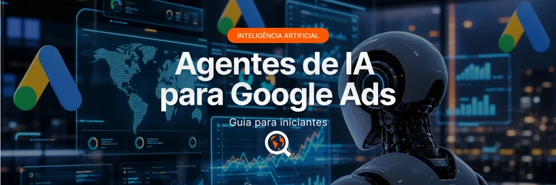 Agentes de IA para Google Ads: guia para iniciantes