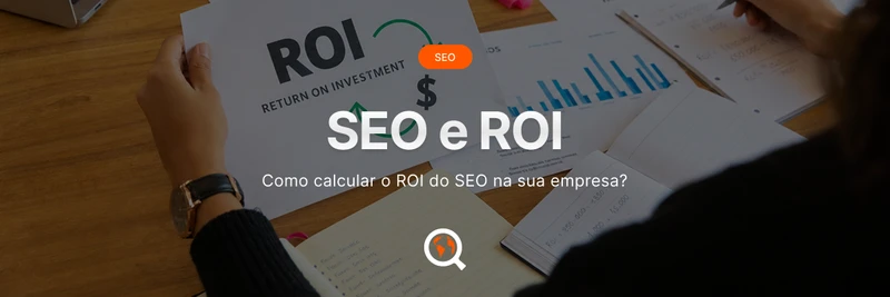 Como calcular o ROI do SEO na sua empresa?