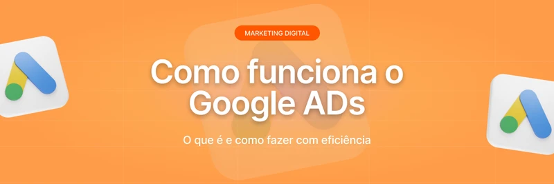 Como funciona o Google Ads: guia completo para iniciantes