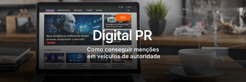 Digital PR: Como conseguir menções em veículos de autoridade