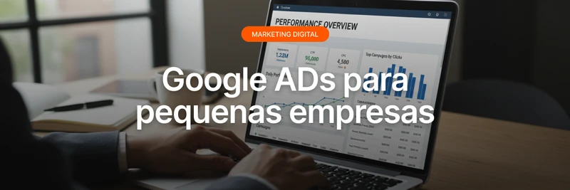 Google Ads para pequenas empresas: vale a pena?