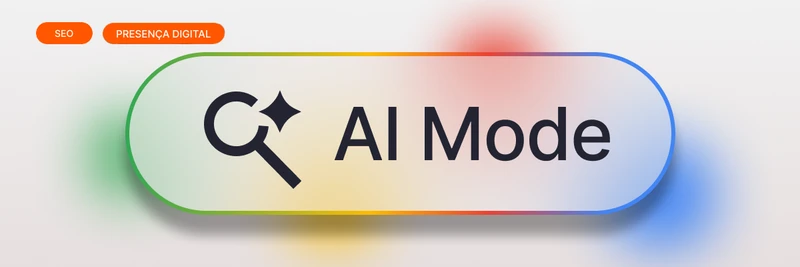 Google AI Mode: entenda o novo jeito de pesquisar
