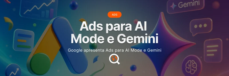 Google apresenta Ads para AI Mode e Gemini: entenda 