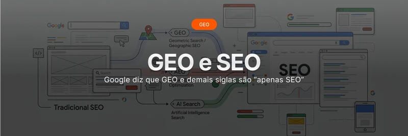 Google diz que GEO e demais siglas são “apenas SEO”: entenda
