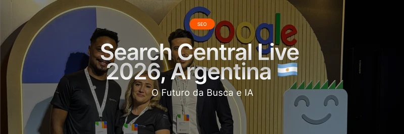 Google Search Central Live Argentina 2026: Futuro da Busca e IA