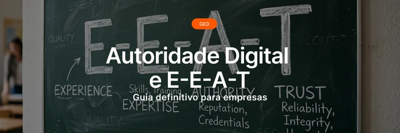 Autoridade Digital e E-E-A-T: guia definitivo para empresas