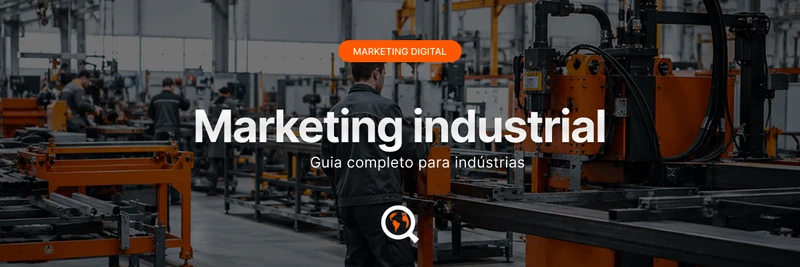 Marketing industrial: guia completo para indústrias