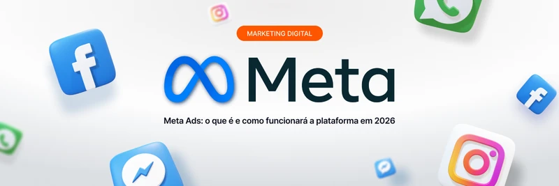Meta Ads: o que é e como funcionará a plataforma em 2026?