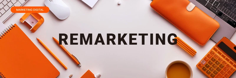 Remarketing: como implementar na sua estratégia digital?