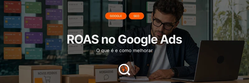 ROAS no Google Ads: o que é e como melhorar 