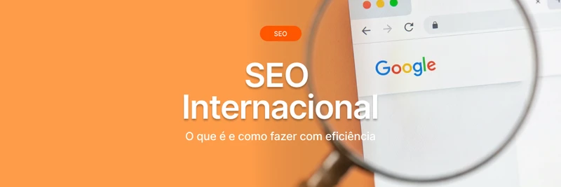 SEO Internacional: o que é e como fazer com eficiência