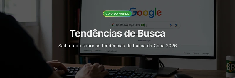 Tendências de busca Copa do Mundo 2026: saiba tudo sobre
