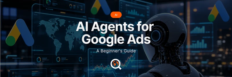 AI agents for Google Ads: a beginner’s guide