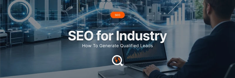 Industrial SEO: How to Generate Qualified Leads