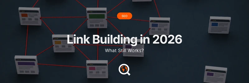 Link Building in 2026: What Still Works?