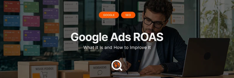 Google Ads ROAS: What It Is and How to Improve It
