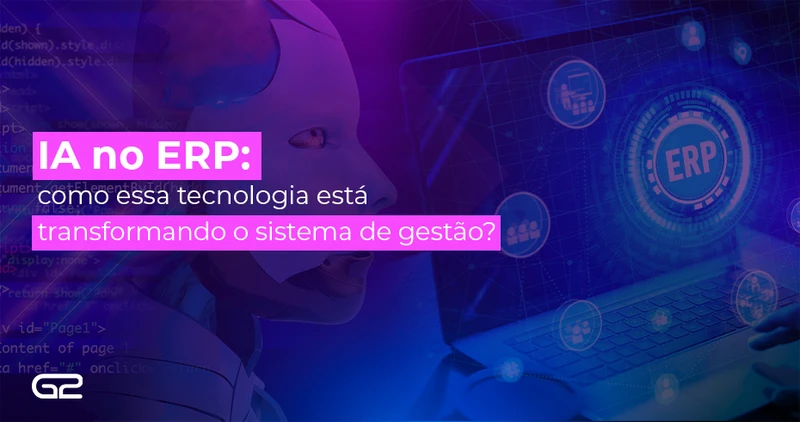 IA no ERP: como essa tecnologia está transformando o sistema de gestão? - G2 Tecnologia