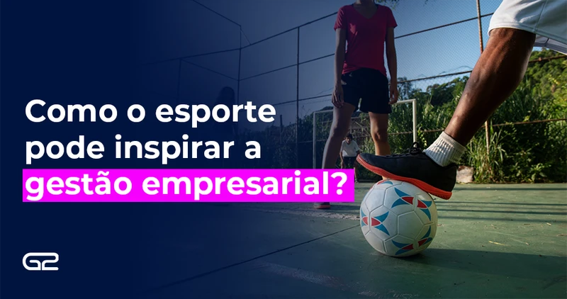 Como o esporte pode inspirar a gestão empresarial? - G2 Tecnologia