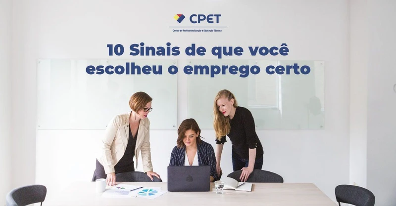 10 Sinais de que você escolheu o emprego certo