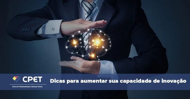 6 dicas para aumentar sua capacidade de inovação