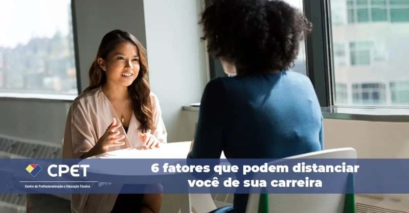 6 fatores que podem distanciar você de sua carreira