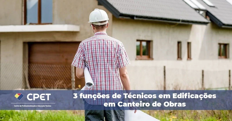 3 funções de Técnicos em Edificações em Canteiro de Obras