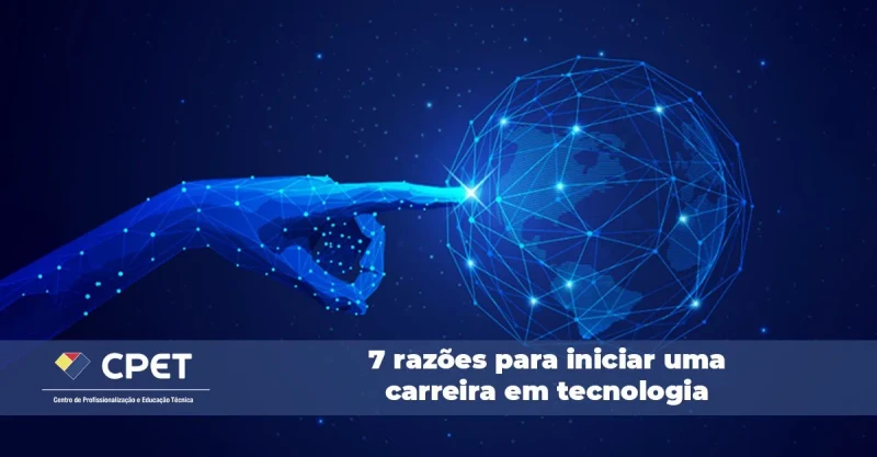 7 razões para iniciar uma carreira em tecnologia