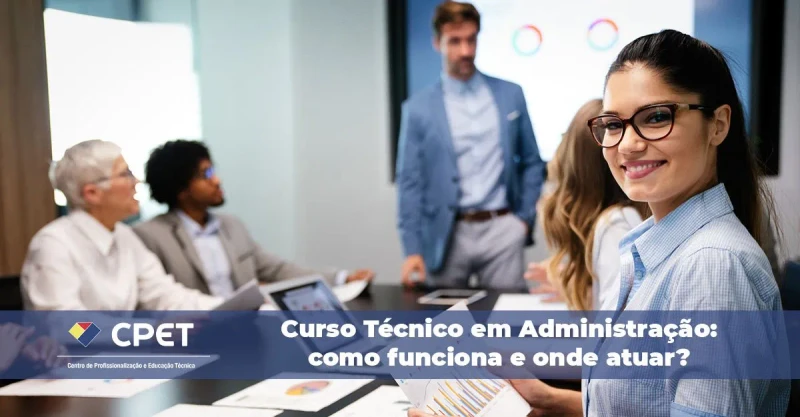 Curso Técnico em Administração: como funciona e onde atuar?