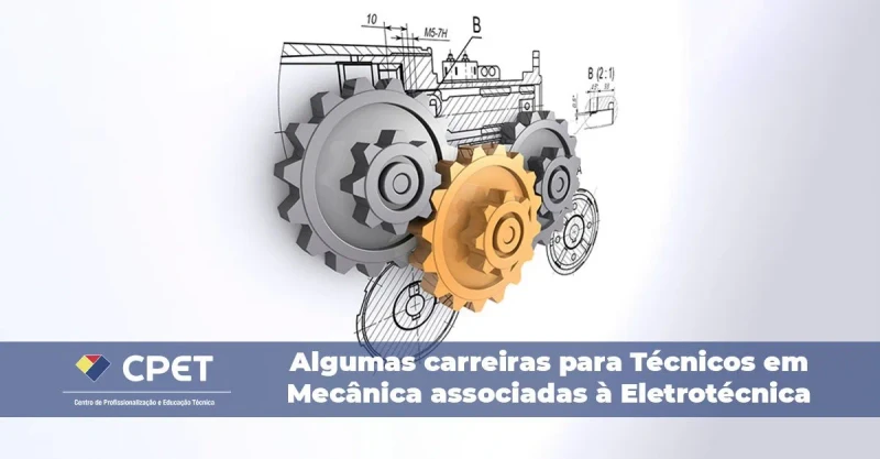 Carreiras para Técnicos em Mecânica associadas à Eletrotécnica