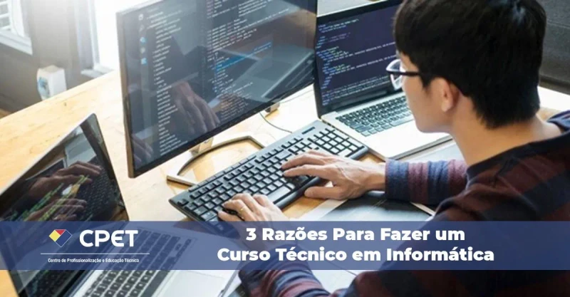 3 Razões Para Fazer um Curso Técnico em Informática