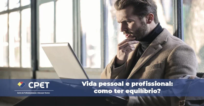 Vida pessoal e profissional: como ter equilíbrio?