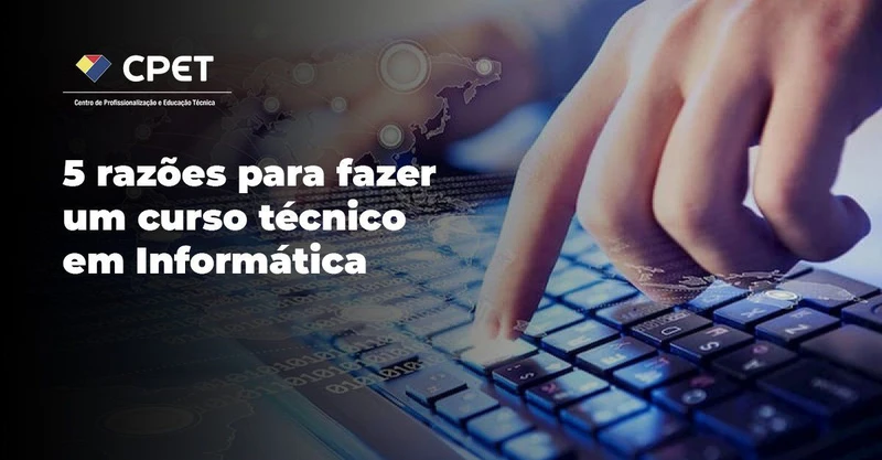 5 razões para fazer um curso técnico em Informática