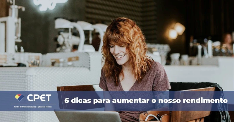 6 dicas para aumentar o nosso rendimento