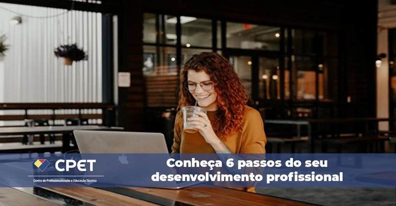 Conheça 6 passos do seu desenvolvimento profissional