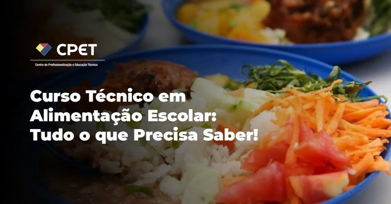 Curso Técnico em Alimentação Escolar: Tudo o que Precisa Saber!