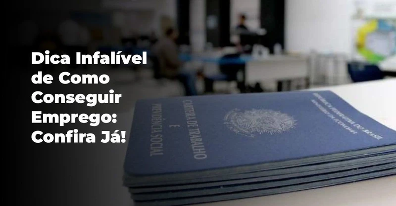 Dica Infalível de Como Conseguir Emprego