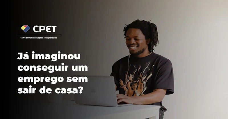 Já imaginou conseguir um emprego sem sair de casa?