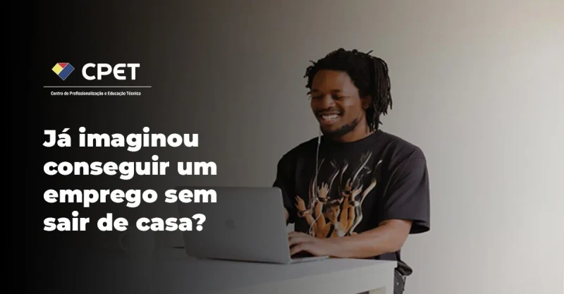 Já imaginou conseguir um emprego sem sair de casa?